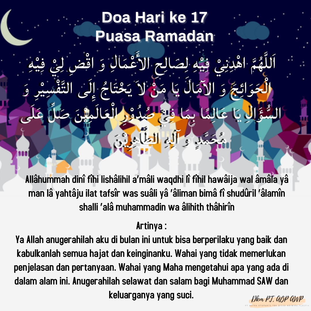 Ya Allah anugerahilah aku di bulan ini untuk bisa berperilaku yang baik dan kabulkanlah semua hajat dan keinginanku. Wahai yang tidak memerlukan penjelasan dan pertanyaan. Wahai yang Maha mengetahui apa yang ada di dalam alam ini. Anugerahilah selawat dan salam bagi Muhammad SAW dan keluarganya yang suci.