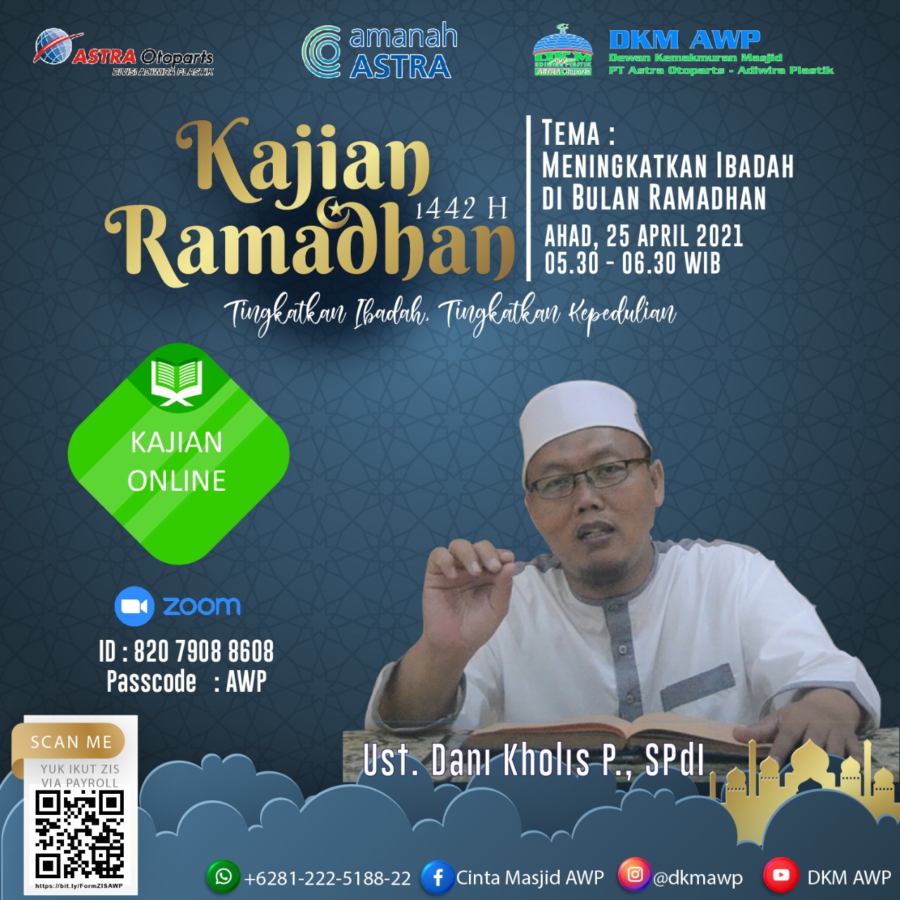 *Kajian Ramadhan 1442 H* akan dilaksanakan pada : ?️ *Ahad, 25 April 2021* ⏰ *05.30 - 06.30* ?♂️ *Ustadz Dani Kholis Purnawan, SPdI* ?️ *"Meningkatkan Ibadah di Bulan Ramadhan"* Bulan Ramadhan adalah bulan penuh dengan limpahan pahala. Bahkan pahala setiap amalan akan dilipatgandakan di bulan ini. Mari kita tingkatkan ibadah kita dan meraih ampunanNya. _"Allah memiliki hamba-hamba yang selamat dari api neraka pada setiap malam di bulan Ramadhan”_ (HR. Tirmidzi dan Ibnu Majah) *Ramadhan 1442H* _"Tingkatkan ibadah, tingkatkan kepedulian"_ *DKM ADIWIRA PLASTIK* IG : @dkmawp FB : Cinta Masjid AWP YT : DKM AWP
